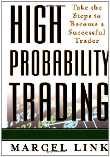 High Probability Trading Take The Steps To Become A Successful Trader 1st Edition Marcel Link