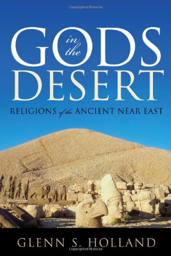 Gods In The Desert Religions Of The Ancient Near East Reprint Glenn Holland