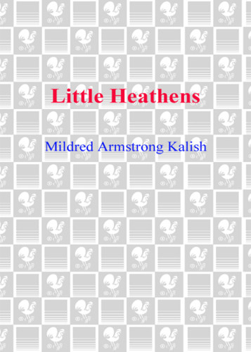 Little Heathens Hard Times And High Spirits On An Iowa Farm During The Great Depression Mildred Armstrong Kalish