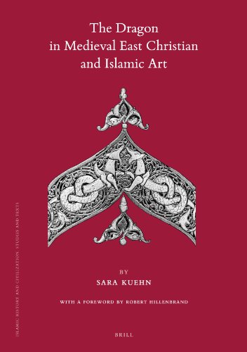 The Dragon In Medieval East Christian And Islamic Art Islamic History And Civilization Sara Kuehn