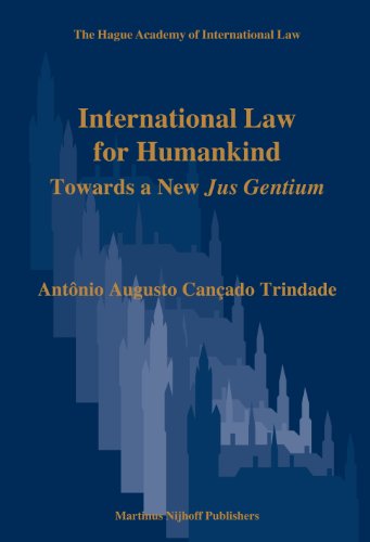 International Law For Humankind Mague Academy Of International Law Antnio Augusto Canado Trindade
