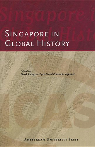 Singapore In Global History Derek Heng Syed Muhd Khairudin Aljunied