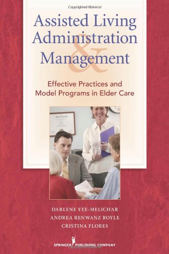 Assisted Living Administration And Management Effective Practices And Model Programs In Elder Care 1st Edition Darlene Yeemelichar Edd
