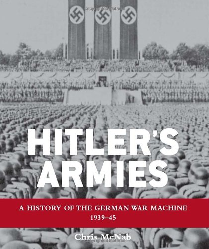 Hitlers Armies The German War Machine 193945 Chris Mcnab