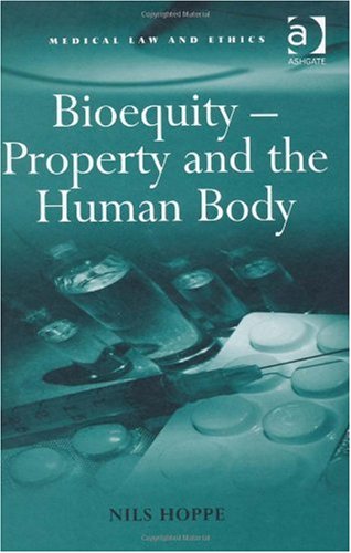 Bioequity Property And The Human Body Medical Law And Ethics Harele Nils Hoppe