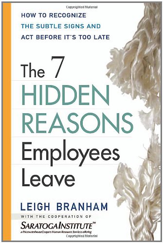 The 7 Hidden Reasons Employees Leave How To Recognize The Subtle Signs And Act Before Its Too Late 1st Edition Leigh Branham