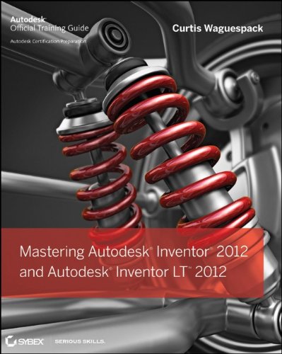 Mastering Autodesk Inventor 2012 And Autodesk Inventor Lt 2012 1st Edition Curtis Waguespack