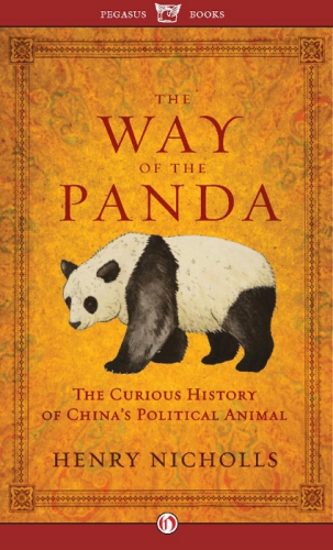 The Way Of The Panda The Curious History Of Chinas Political Animal Henry Nicholls