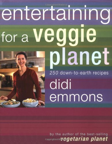 Entertaining For A Veggie Planet 250 Downtoearth Recipes None Didi Emmons