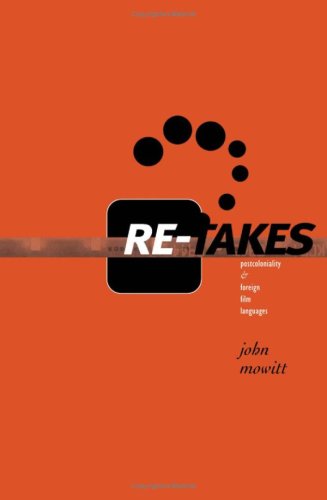 Retakes Postcoloniality And Foreign Film Languages 1st Edition John Mowitt