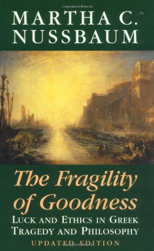 The Fragility Of Goodness Luck And Ethics In Greek Tragedy And Philosophy 2nd Edition Martha C Nussbaum