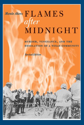 Flames After Midnight Murder Vengeance And The Desolation Of A Texas Community 2nd Edition Monte Akers