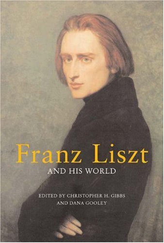 Franz Liszt And His World The Bard Music Festival Christopher H Gibbs