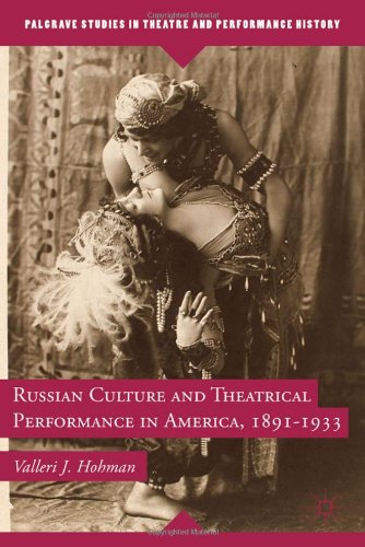 Russian Culture And Theatrical Performance In America 18911933 Palgrave Studies In Theatre And Performance History 1st Edition Valleri J Hohman
