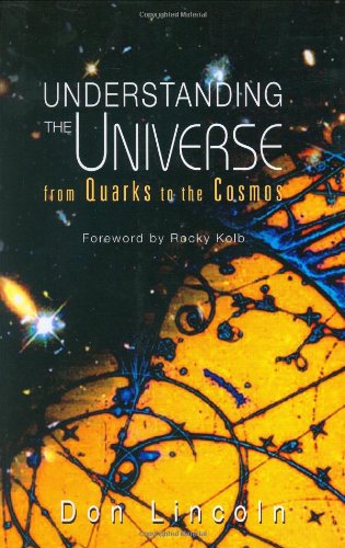 Understanding The Universe From Quarks To The Cosmos Don Lincoln