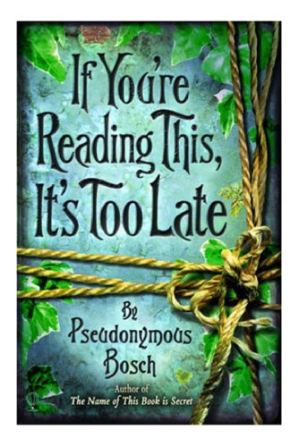 If Youre Reading This Its Too Late Pseudonymous Bosch