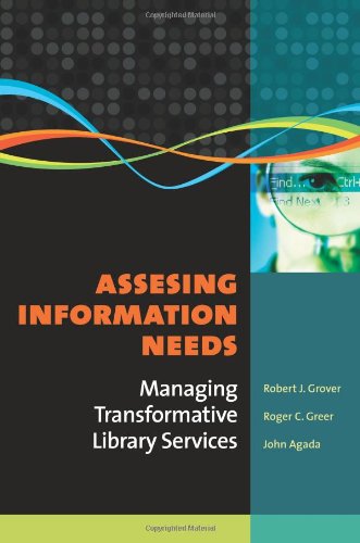 Assessing Information Needs Managing Transformative Library Services 1st Edition Robert J Grover