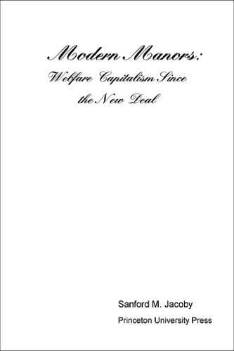 Modern Manors Welfare Capitalism Since The New Deal Sanford M Jacoby