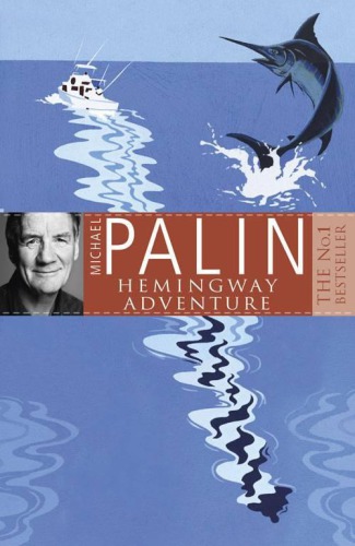 Michael Palins Hemingway Adventure Michael Palin