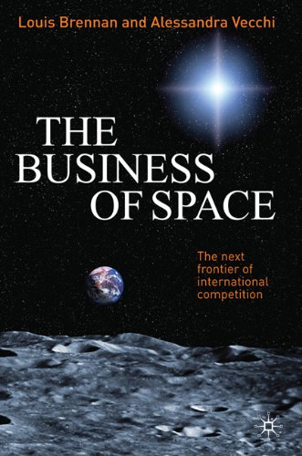 The Business Of Space The Next Frontier Of International Competition Louis Brennan