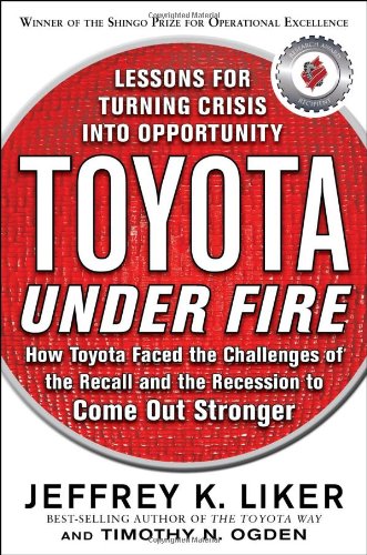 Toyota Under Fire Lessons For Turning Crisis Into Opportunity 1st Edition Jeffrey K Liker