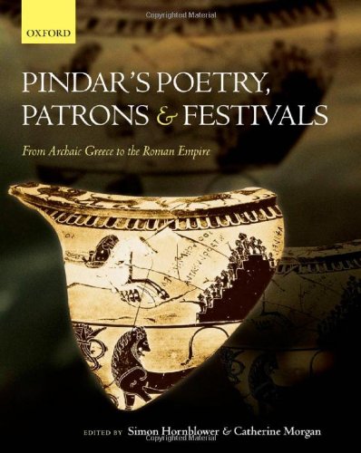 Pindars Poetry Patrons And Festivals From Archaic Greece To The Roman Empire Simon Hornblower