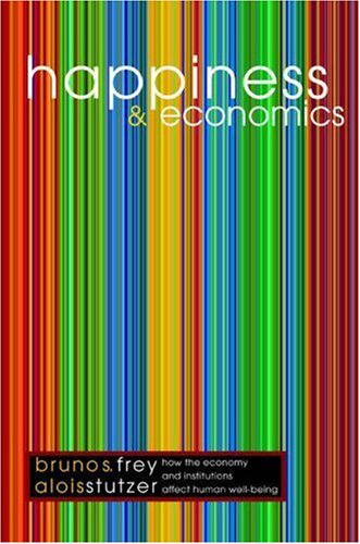 Happiness And Economics How The Economy And Institutions Affect Human Wellbeing Bruno S Frey