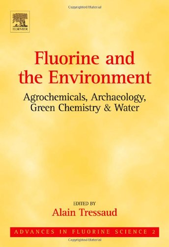 Fluorine And The Environment Agrochemicals Archaeology Green Chemistry Water 1st Edition Alain Tressaud Eds