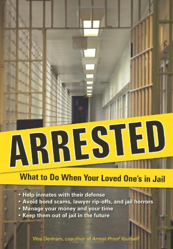 Arrested What To Do When Your Loved Ones In Jail Wes Denham