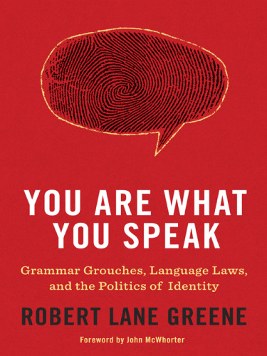 You Are What You Speak Grammar Grouches Language Laws And The Politics Of Identity Robert Lane Greene