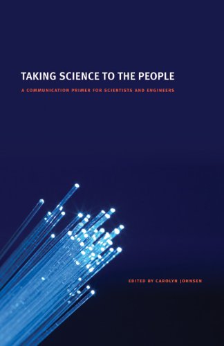 Taking Science To The People A Communication Primer For Scientists And Engineers Carolyn Johnsen