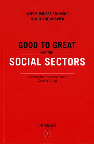 Good To Great And The Social Sectors A Monograph To Accompany Good To Great 1st Edition Jim Collins