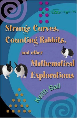 Strange Curves Counting Rabbits And Other Mathematical Explorations Keith M Ball