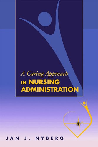 A Caring Approach In Nursing Administration 1st Edition Jan J Nyberg
