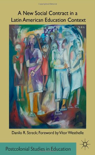 A New Social Contract In A Latin American Education Context Palgrave Macmillans Postcolonial Studies In Education Danilo R Streck
