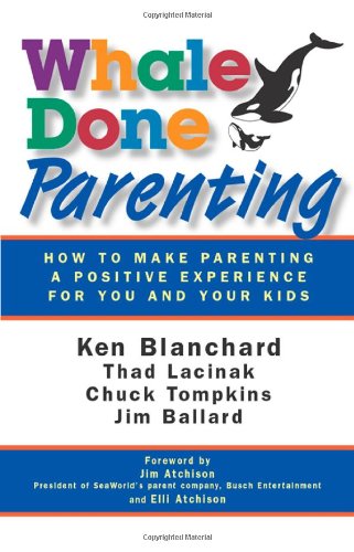 Whale Done Parenting How To Make Parenting A Positive Experience For You And Your Kids Thad Lacinak