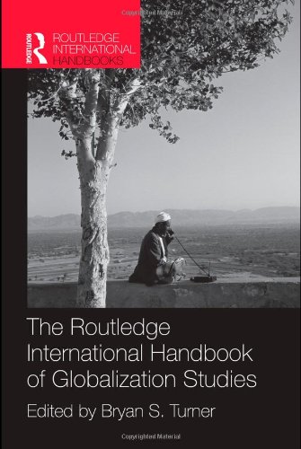 The Routledge International Handbook Of Globalization Studies Routledge International Handbooks 1st Edition Bryan S Turner Editor