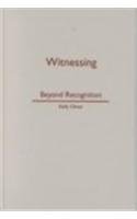 Witnessing Beyond Recognition 1st Edition Kelly Oliver