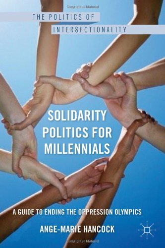 Solidarity Politics For Millennials A Guide To Ending The Oppression Olympics The Politics Of Intersectionality Angemarie Hancock