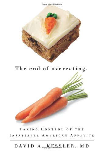 The End Of Overeating Taking Control Of The Insatiable American Appetite 1st Edition David Kessler