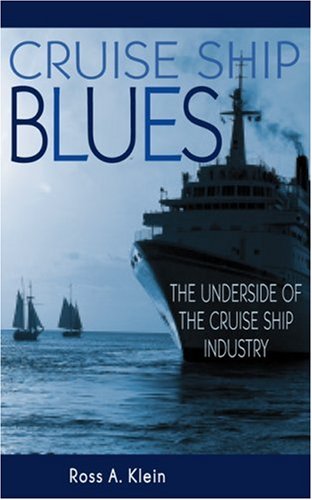 Cruise Ship Blues The Underside Of The Cruise Ship Industry Ross A Klein