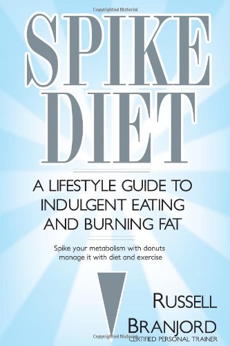 Spike Diet A Lifestyle Guide To Indulgent Eating And Burning Fat First Edition Russell Branjord