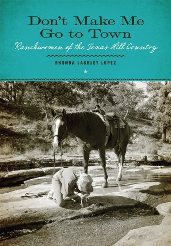 Dont Make Me Go To Town Ranchwomen Of The Texas Hill Country Issue 23 Rhonda Lashley Lopez