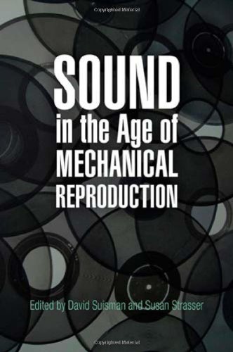 Sound In The Age Of Mechanical Reproduction David Suisman Susan Strasser