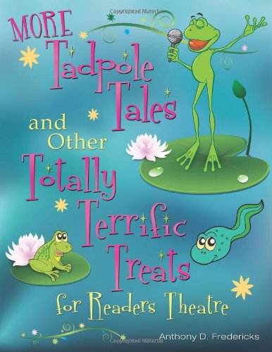 More Tadpole Tales And Other Totally Terrific Treats For Readers Theatre Readers Theatre 1st Edition Anthony D Fredericks