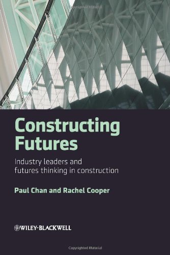 Constructing Futures Industry Leaders And Futures Thinking In Construction 1st Edition Paul Chan