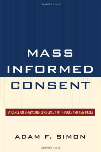 Mass Informed Consent Evidence On Upgrading Democracy With Polls And New Media Adam F Simon