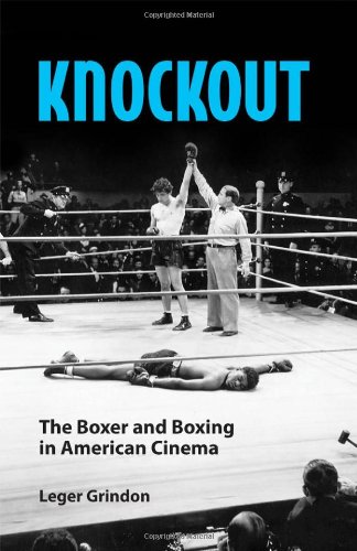 Knockout The Boxer And Boxing In American Cinema Leger Grindon