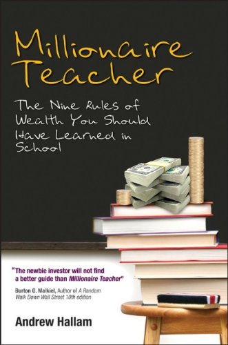 Millionaire Teacher The Nine Rules Of Wealth You Should Have Learned In School 1st Edition Andrew Hallam