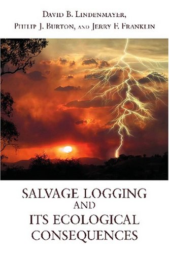 Salvage Logging And Its Ecological Consequences 1st Edition David Lindenmayer